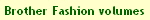 Brother Fashion volumes