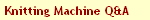 Knitting Machine Q&A
