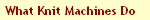 What Knit Machines Do
