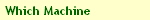 Which Machine